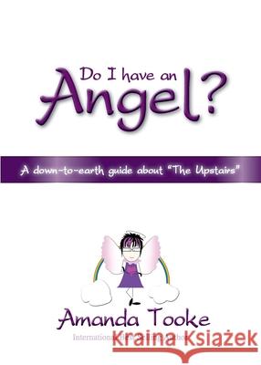 Do I Have an Angel?: A down to earth Guide about 'The Upstairs' Tooke, Amanda 9780992751418 Pixel Tweaks Publications