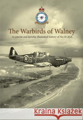 The Warbirds of Walney: A History of RAF Walney (RAF Barrow) and No.10 Air Gunnery School John Nixon Russell Holden  9780992751456