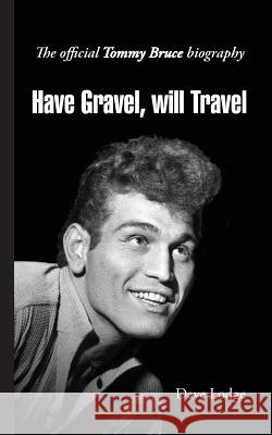 Have Gravel, Will Travel: The Official Tommy Bruce Story Dave Lodge 9780992751487 Pixel Tweaks