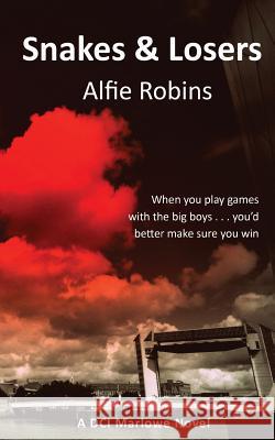 Snakes and Losers Alfie Robins 9780992759452 Kings Town Publishing