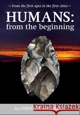 Humans: from the beginning: From the first apes to the first cities Seddon, Christopher 9780992762049