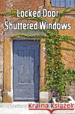 Locked Door Shuttered Windows Stafford Wright 9780992764241 White Tree Publishing