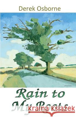 Rain To My Roots Osborne, Derek 9780992764289 White Tree Publishing