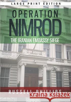 Operation Nimrod (Large Print): The Iranian Embassy Siege Russell Phillips 9780992764890 Shilka Publishing