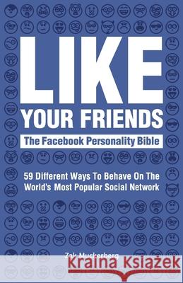 Like Your Friends: The Facebook Personality Bible Zak Muckerberg 9780992767839 Sauce Materials