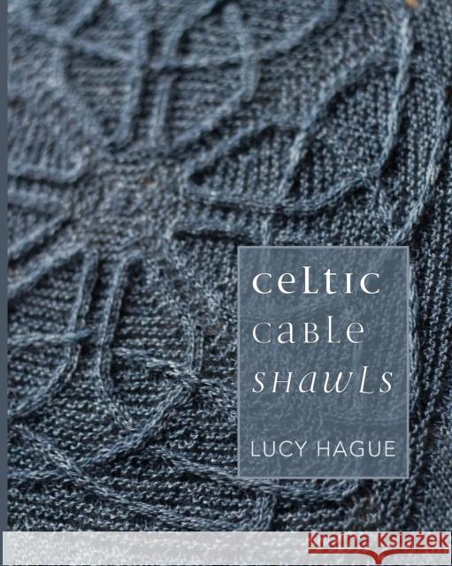 Celtic Cable Shawls Lucy Hague   9780992769000