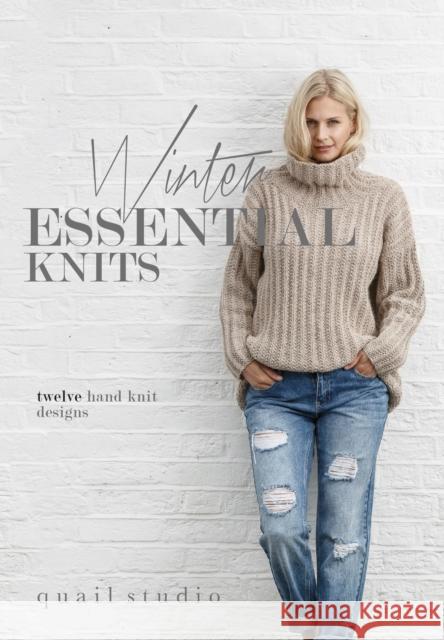 Winter Essential Knits: Twelve Hand Knit Designs Quail Studio   9780992770792