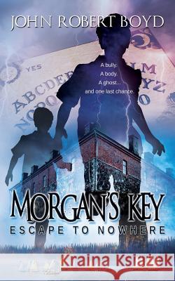 Morgan's Key: Escape to Nowhere John Robert Boys   9780992774103