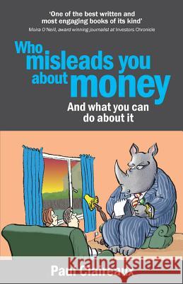 Who misleads you about money? and what you can do about it Claireaux, Paul 9780992774844