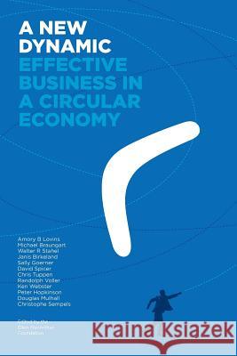 A New Dynamic - Effective Business in a Circular Economy Amory Lovins Michael Braungart Walter A. Stahel 9780992778415 Ellen MacArthur Foundation Publishing