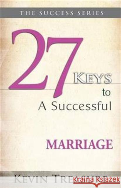 27 Keys to a Successful Marriage Kevin Treasure 9780992783129 Decisions Determine Destiny Publications