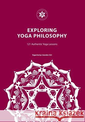 Exploring Yoga Philosophy: 121 Authentic Yoga Lessons Yogachariya Jnandev Giri Yogacharini Deepika Saini 9780992784188 Yoga Satsanga Ashram