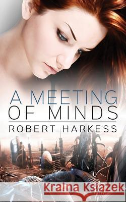 A Meeting of Minds Robert Harkess 9780992786144 Metaphoric Media