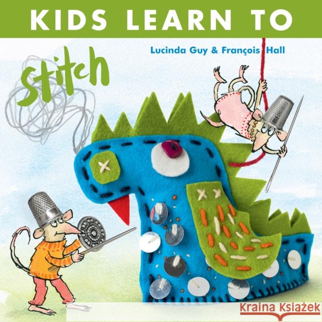Kids Learn to Stitch Lucinda Guy Fracois Hall  9780992796853 Berry & Co Publishing Ltd