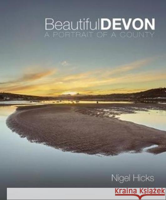 Beautiful Devon: A portrait of a county Hicks, Nigel 9780992797027