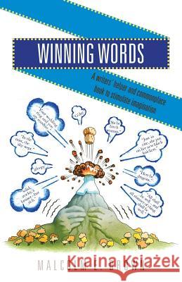 Winning Words: A Writer's Helper and Commonplace Book to Stimulate Imagination Malcolm E. Brown 9780992805906
