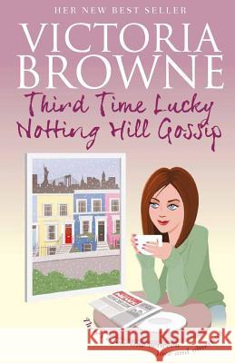 Third Time Lucky: Notting Hill Gossip Victoria Browne 9780992808341 Neville House Publishing