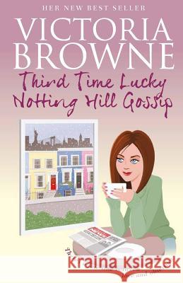 Third Time Lucky: Notting Hill Gossip Victoria Browne 9780992808341