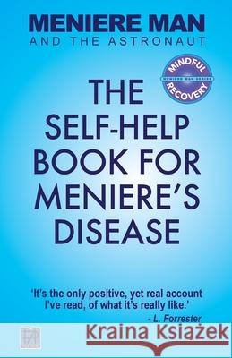 Meniere Man And The Astronaut: The Self-Help Book For Meniere's Disease Meniere Man 9780992811402 Page Addie