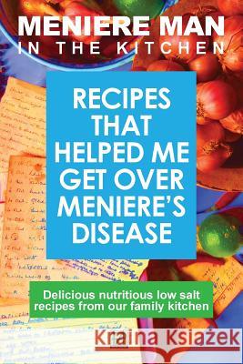 Meniere Man in the Kitchen: Recipes That Helped Me Get Over Meniere's Meniere Man 9780992811419 Page Addie
