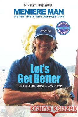 Meniere Man. Let's Get Better.: The Meniere Survivor's Book Man, Meniere 9780992811433