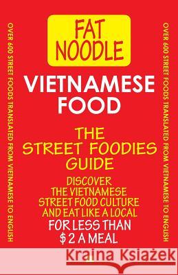 Vietnamese Food. The Street Foodies Guide.: Over 600 Street Foods Translated Into English. Eat Like A Local For Less Than $2 A Meal. Blanshard, Bruce 9780992811440