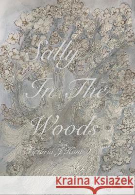 Sally In The Woods: Legendary ghost Story Victoria J Hunt 9780992812362 Victoria J Hunt