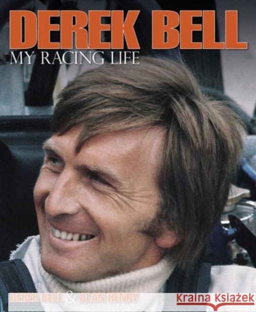 Derek Bell - My Racing Life Alan Henry 9780992820992