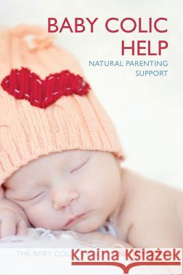 Baby Colic Help: Natural Parenting Support Venetia Moore 9780992821913 True Nature