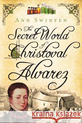 The Secret World of Christoval Alvarez Ann Swinfen 9780992822835