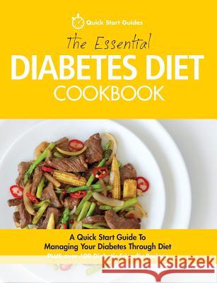 The Essential Diabetes Diet Cookbook: A Quick Start Guide To Managing Your Diabetes Through Diet Quick Start Guides 9780992823245 Erin Rose Publishing