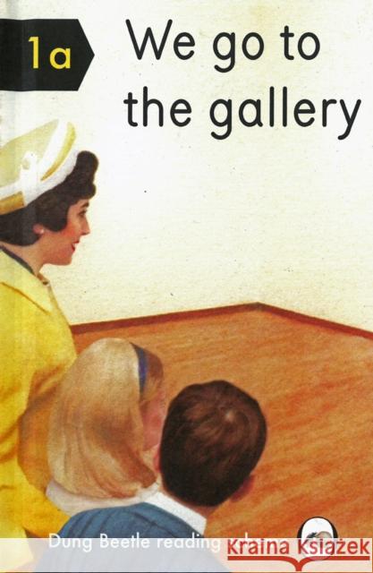 We Go To The Gallery: A Dung Beetle Learning Guide Miriam Elia 9780992834913