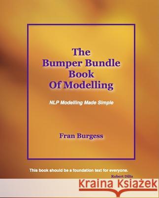 The Bumper Bundle Book of Modelling: NLP Modelling Made Simple Fran Burgess   9780992836108 Kilmoivaig Publishing