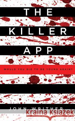 The Killer App: Would You Die to Live Again? John Writher 9780992837310 Higive.com Ltd
