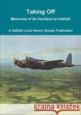 Taking off: Memories of De Havilland at Hatfield G. Philip Marris 9780992841652 Hatfield Local History Society