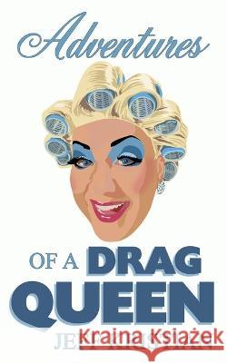 Adventures Of A Drag Queen Jeff Kristian 9780992845650