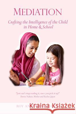 Mediation: Crafting the Intelligence of the Child in Home and School Roy Andersen   9780992856038 The Moving Quill Publishing Co