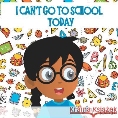 I Can't Go to School Today: A Fun Children's Picture Book About Getting Ready For School Y Kanji 9780992867737