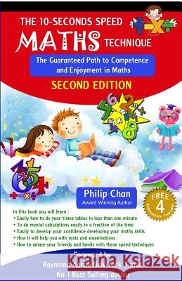 The 10-Seconds Speed Maths Technique: The Guaranteed Path to Competence and Enjoyment in Maths Philip Chan 9780992869441