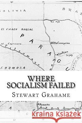 Where Socialism Failed: An Actual Experiment Stewart Grahame 9780992871222 Pillars of Hercules Books