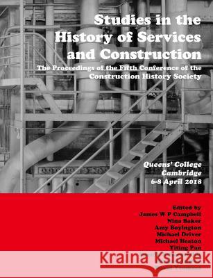 Studies in the History of Services and Construction James Campbell, Amy Boyington, Yiting Pan 9780992875145 Construction History Society