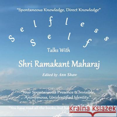 Selfless Self: Talks with Shri Ramakant Maharaj Ann Shaw   9780992875602 Selfless Self Press