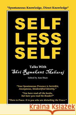 Selfless Self: Talks with Shri Ramakant Maharaj Ramakant Maharaj, Ann Shaw 9780992875619