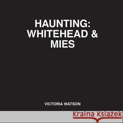 Haunting: Whitehead & Mies Victoria Watson 9780992876876 Doctor Watson Architects