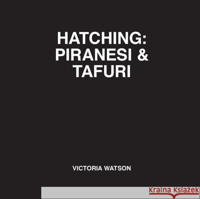 Hatching: Piranesi & Tafuri Victoria Watson 9780992876883