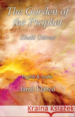 The Garden of the Prophet: Bilingual, English with Arabic translation Jamil Elabed 9780992899554 Jamil Elabed