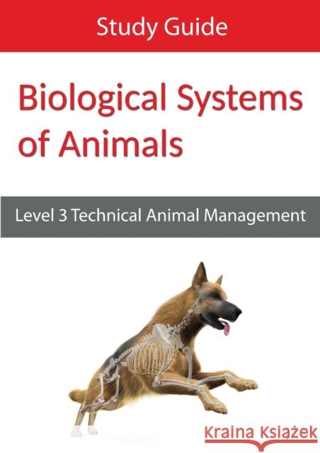 Biological Systems of Animals: Level 3 Technical in Animal Management Study Guide Eboru Publishing 9780992900250 Eboru Publishing