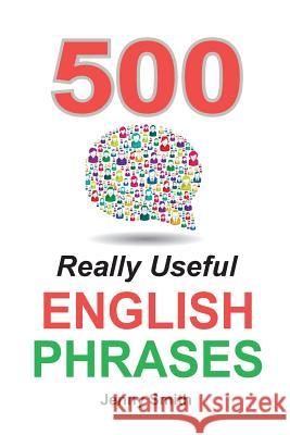 500 Really Useful English Phrases: Intermediate to Fluency Jenny Smith 9780992904623