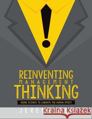 Reinventing management thinking: Using science to liberate the human spirit Old, Jeremy 9780992910433 Team Business Development Ltd