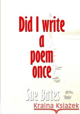 Did I Write a Poem Once? Sue Bates 9780992912468 Bothy Publishing